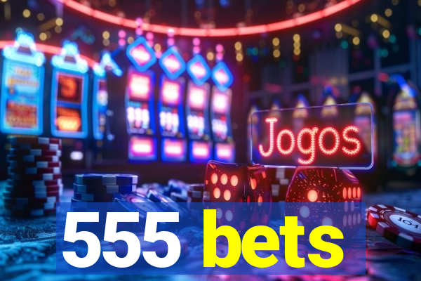 555 bets